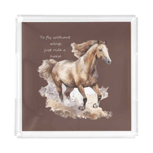 Fly Without Wings Just Ride a Horse Custom Acrylic Tray