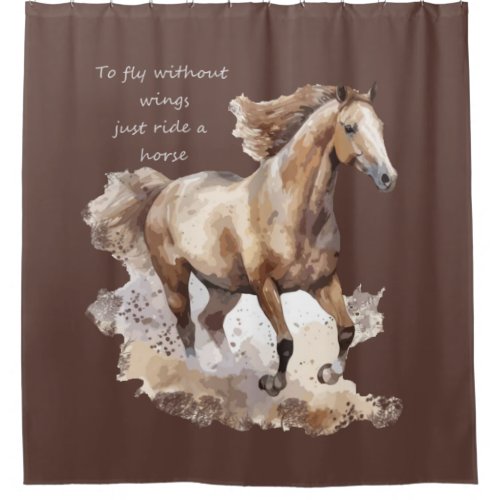 Fly Without Wings Just Ride a Horse Custom Shower Curtain