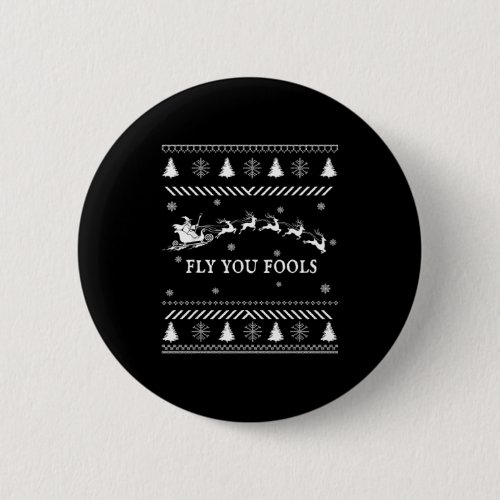 Fly You Fools Wizard Santa Sleigh Reindeer Ugly Ch Button