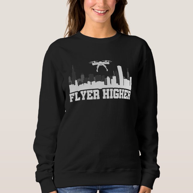 Flyer Higher Drone Flying Quadcopter Pilot RC Dron Sweatshirt (Front)