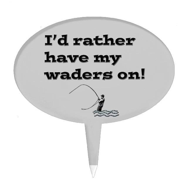 Flyfisherman / I'd rather have my waders on! Cake Topper (Front)