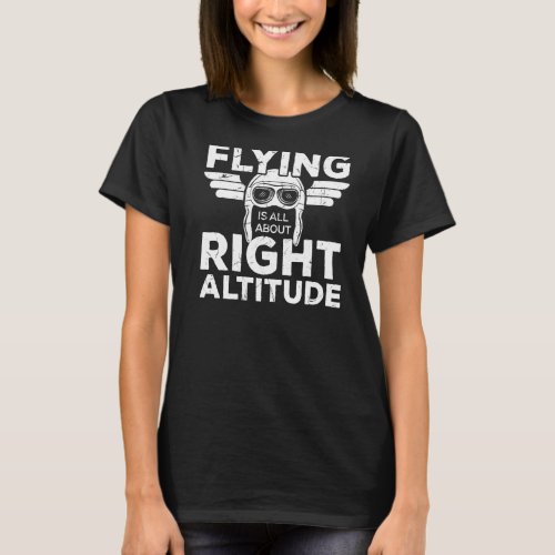 Flying All About Right Altitude Pun Student Pilots T_Shirt