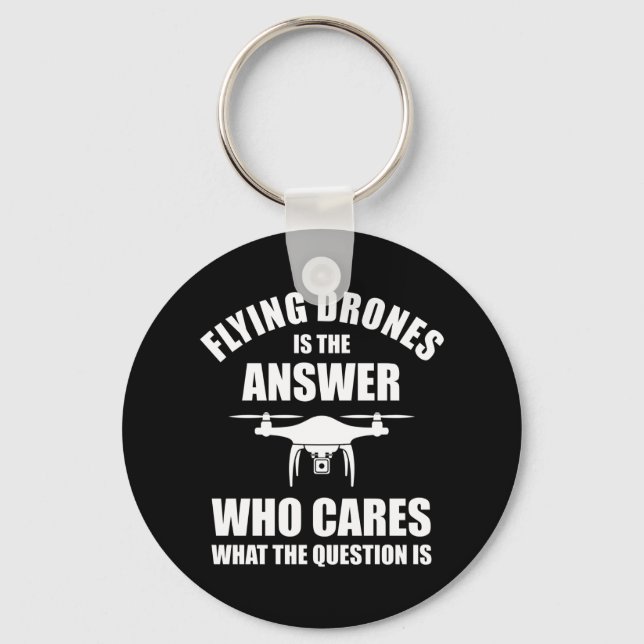 Flying Drones Is The Answer Keychain (Front)