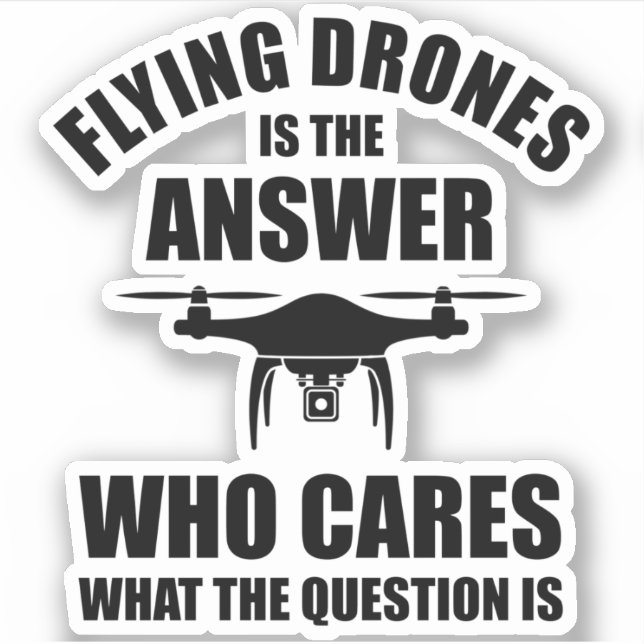 Flying Drones Is The Answer Sticker (Front)