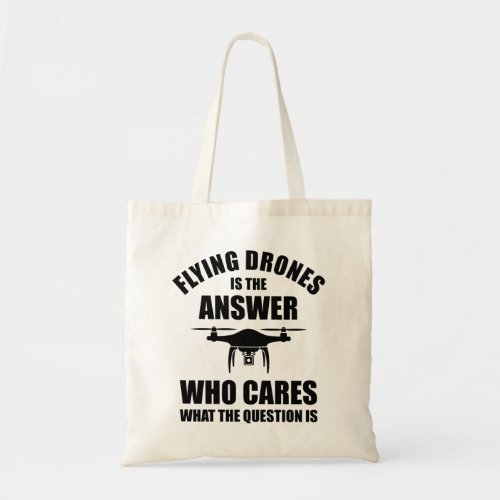 Flying Drones Is The Answer Tote Bag