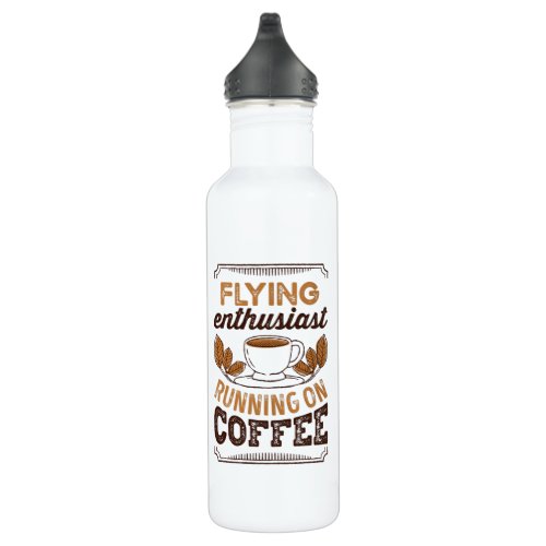 Flying Enthusiast running on Coffee Gift Stainless Steel Water Bottle