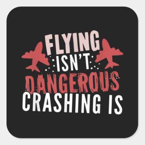 Flying isnt Dangerous Crashing is Square Sticker