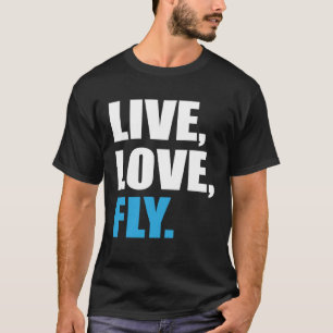Flying Live Love Fly T-Shirt