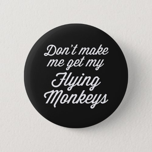 Flying Monkeys Funny Quote Button