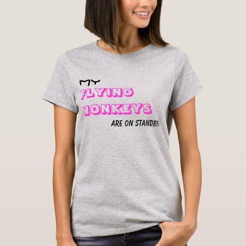 Flying Monkeys On Standby Humorous Text T_Shirt