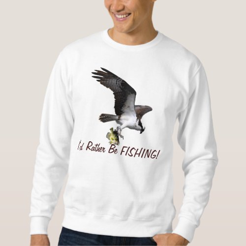 Flying Osprey Raptor Id Rather Be Fishing Series Sweatshirt