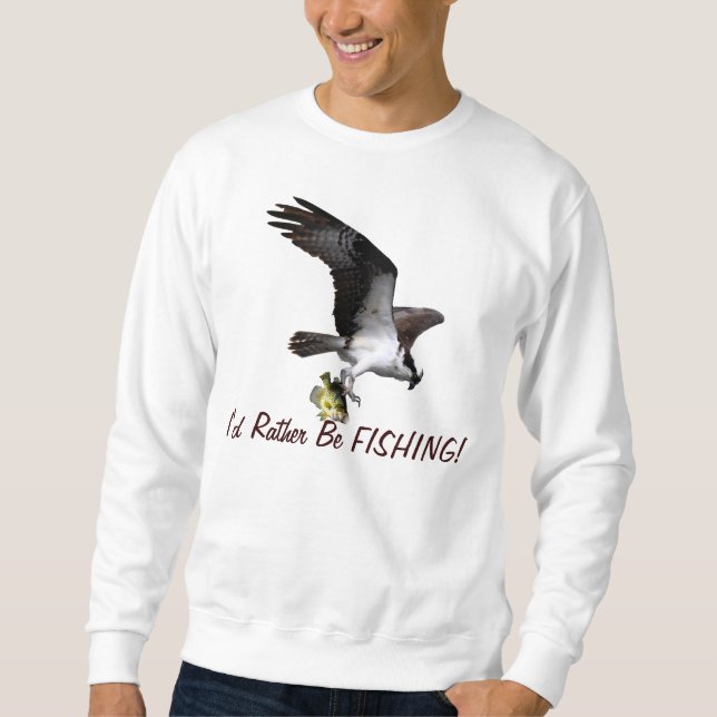 Flying Osprey Raptor I'd Rather Be Fishing Series Sweatshirt (Front)