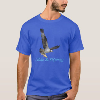Flying Osprey Raptor I'd Rather Be Fishing Tee