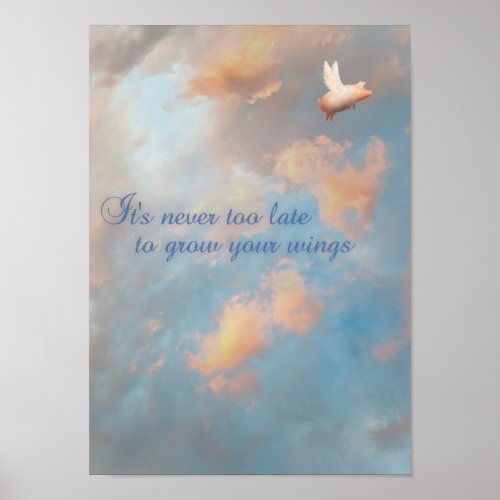 flying pig_never too late to grow your wings poster