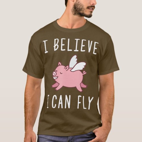 Flying Pig When Pigs Fly I Believe I Can Fly T_Shirt
