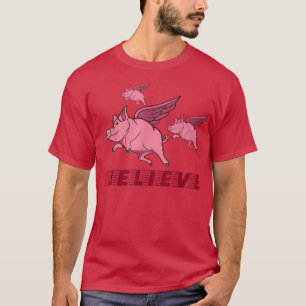 Flying Pigs Believe In Yourself To Fly High1385  T-Shirt