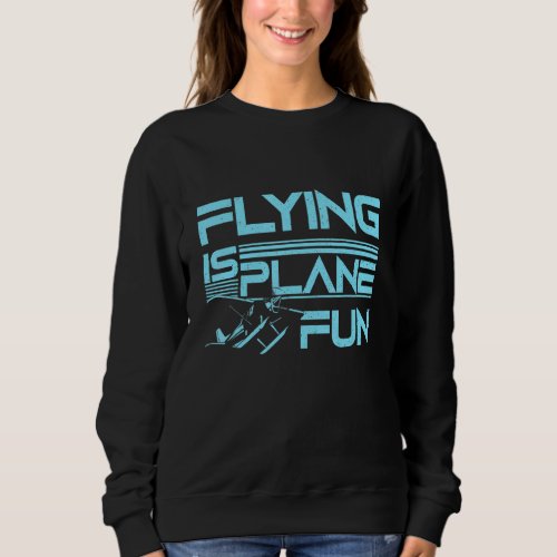 Flying Plane Is Fun Aircraft Airplane Airplanes Pi Sweatshirt