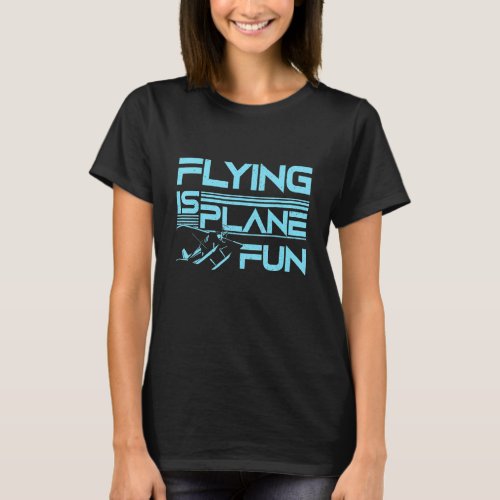 Flying Plane Is Fun Aircraft Airplane Airplanes Pi T_Shirt
