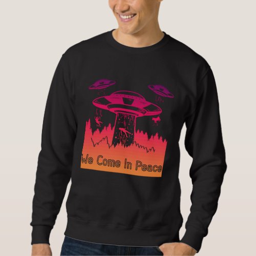 Flying Saucer UFO Astronauts are Aliens 6 Sweatshirt