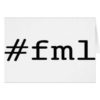 FML (hashtag) Cards