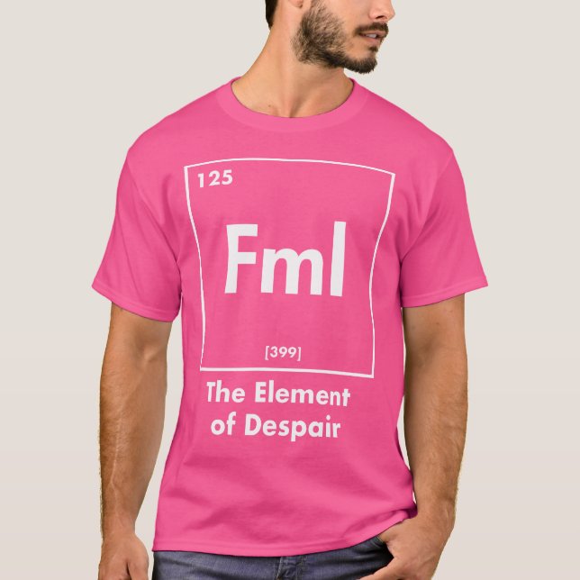 Fml The Element Of Despair Funny Internet Acronym T-Shirt (Front)