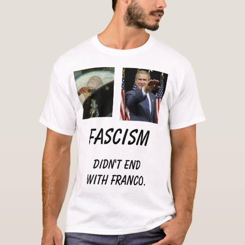 fmuerto Bush   Didnt end with Franco Fa T_Shirt