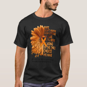 FND Awareness Daisy Orange Ribbon We Don't Know Ho T-Shirt