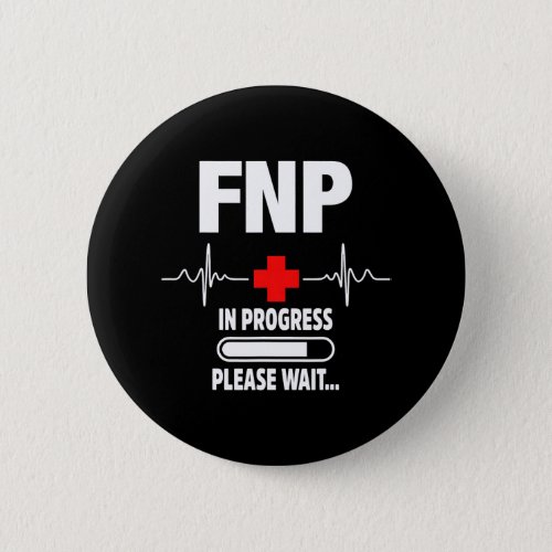 FNP Family Nurse Practitioner In Progress Funny Button