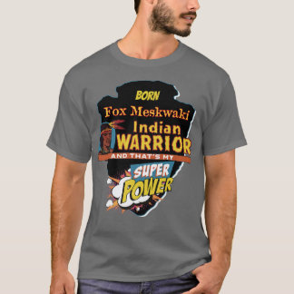 Fo Meskwaki Native American Indian Born With Super T-Shirt