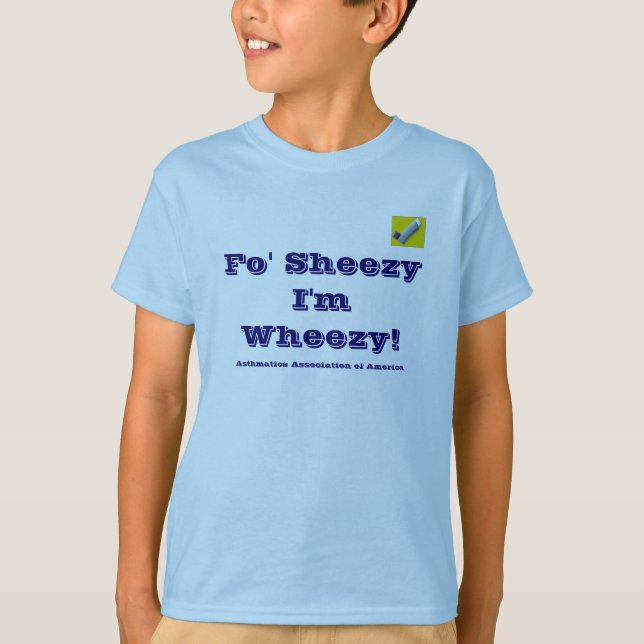 Fo' Sheezy I'm Wheezy T-Shirt (Front)