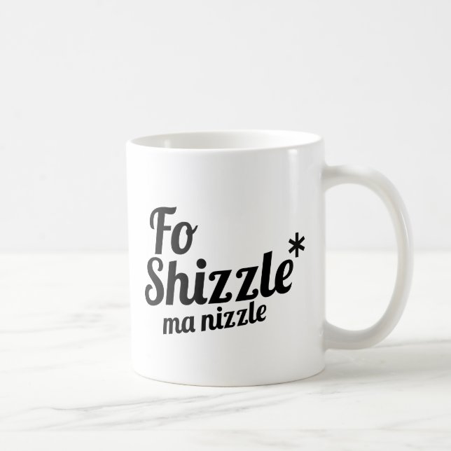 Fo Shizzle, ma nizzle Coffee Mug (Right)