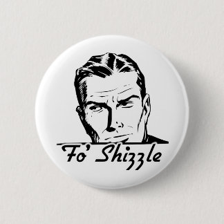 Fo' Shizzle Retro Man Button