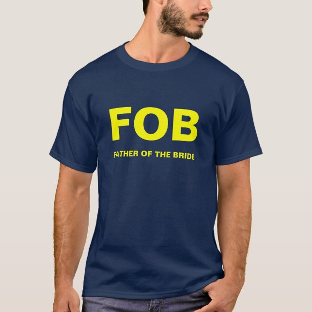 FOB, FATHER OF THE BRIDE T-Shirt (Front)