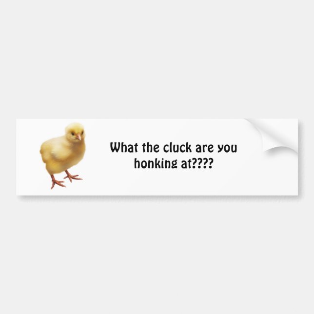 FOC07767, What the cluck are you honking at???? Bumper Sticker (Front)