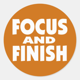 Focus and Finish motivational slogan Classic Round Sticker
