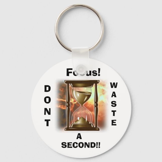 Focus!, DONT, WASTE, A, SECOND!! Keychain (Front)