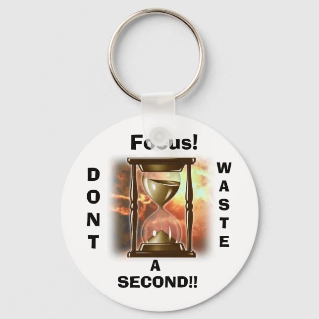 Focus!, DONT, WASTE, A, SECOND!! Keychain (Front)