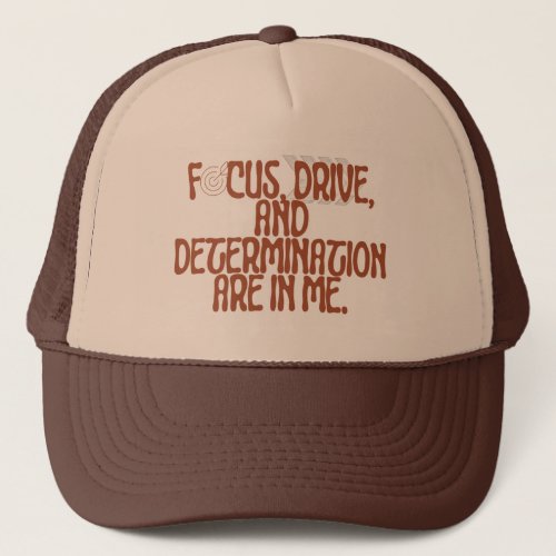 Focus Drive and Determination are in me Trucker Hat