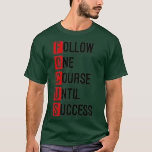 Focus Follow One Course Until Success T_Shirt