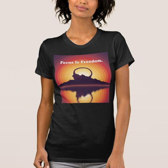 Focus Is Freedom — The Art of Clear Attention T-Shirt (Front)