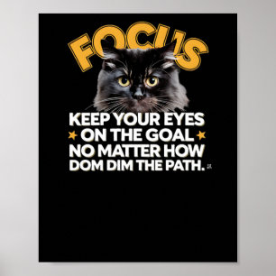 Focus Keep Your Eyes On The Goal No How Dim The Pa Poster