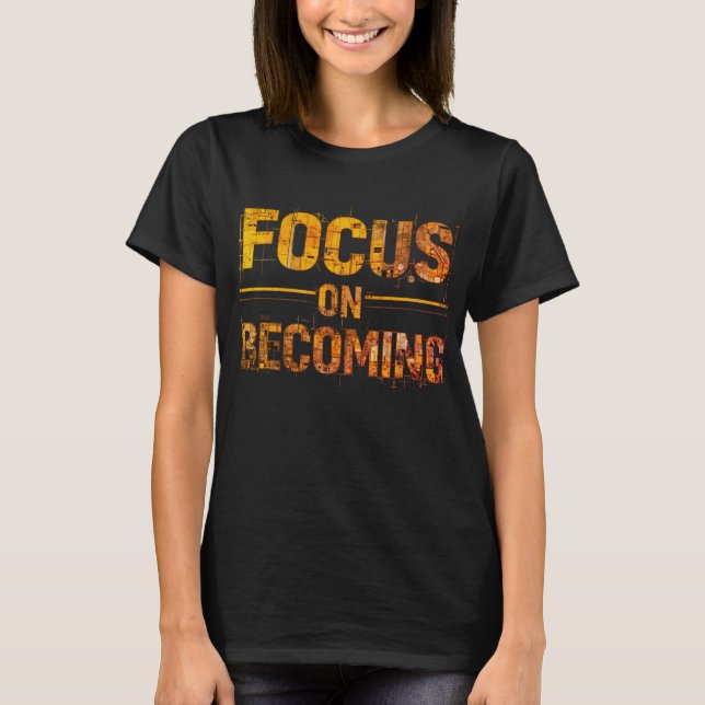 Focus on Becoming Women’s T-Shirt (Front)