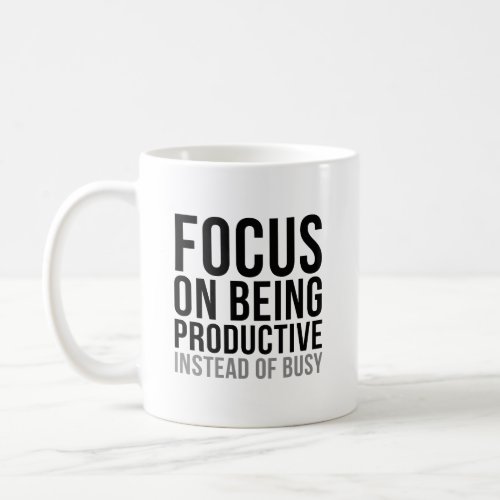 Focus On Being Productive Coffee Mug