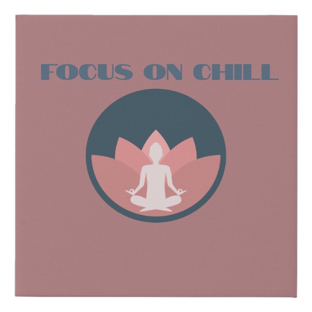 Focus on chill  faux canvas print (Front)