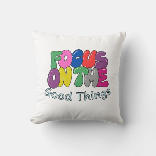 Focus on Good Things Pillow Design