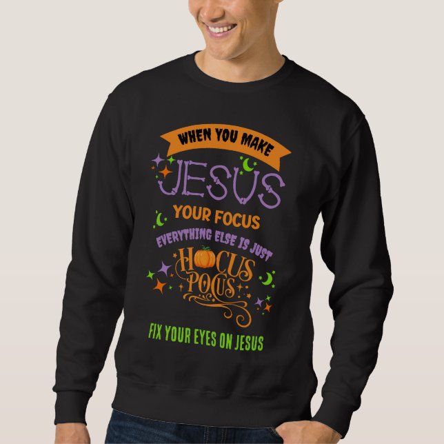 FOCUS ON JESUS Hocus Pocus CHRISTIAN HALLOWEEN Sweatshirt (Front)