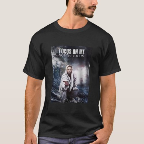 Focus on Me _ Not the Storm T_Shirt