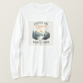 Focus on Progress Not Perfection Sweatshirt T-Shirt