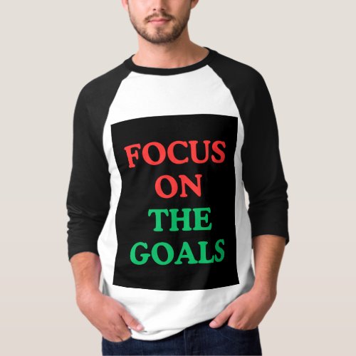 Focus on th Goals  T_Shirt