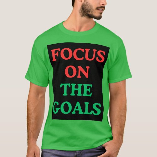 Focus on the Goals  T_Shirt